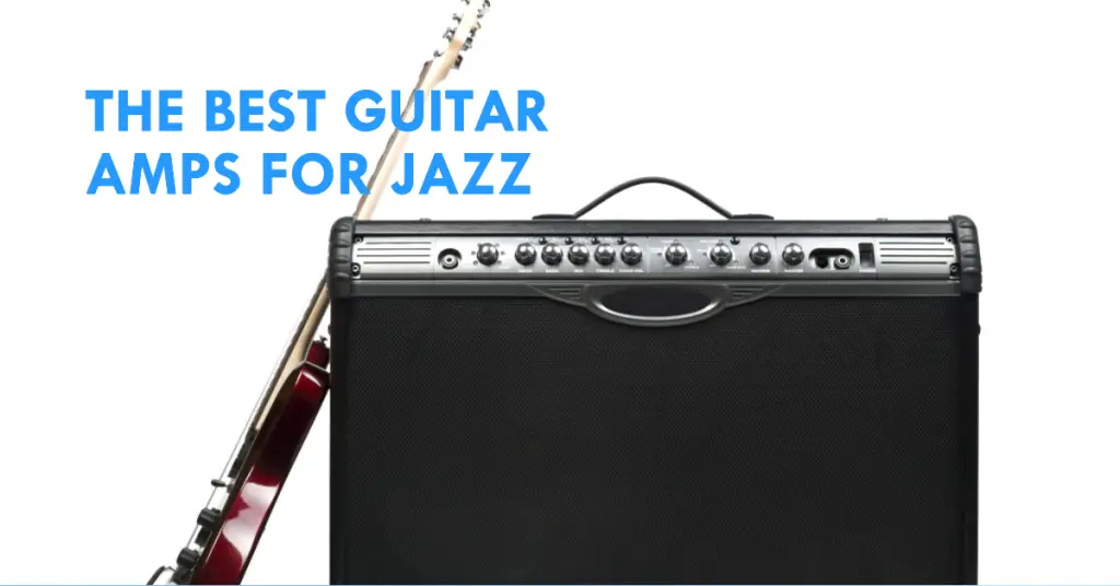 Best Guitar Amps for Jazz (2024) (Acoustic, Electric)