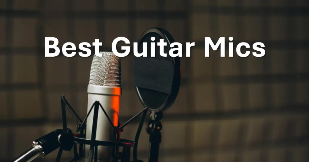 Best Guitar Mics for Recording (Acoustic, Electric)